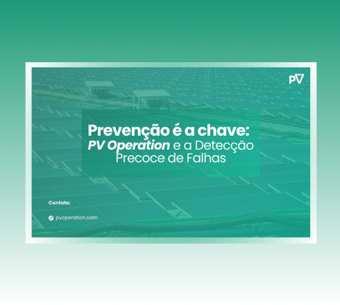 Prevenção é a Chave: PV Operation e a Detecção Precoce de Falhas