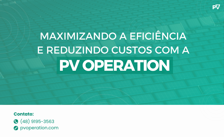 Maximizando a Eficiência e Reduzindo Custos com a PV Operation